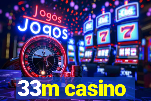 33m casino